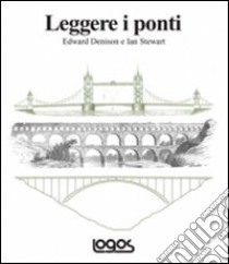 Leggere i ponti. Ediz. illustrata libro di Denison Edward; Stewart Ian