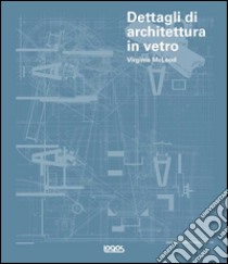 Dettagli di architettura in vetro. Ediz. illustrata. Con CD-ROM libro di McLeod Virginia