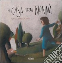 A casa della nonna. Ediz. illustrata libro di Pep Bruno