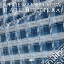 Efficienza energetica e architettura. Ediz. inglese, italiana, olandese, tedesca, spagnola libro