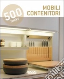 500 tricks. Mobili contenitori. Ediz. multilingue libro