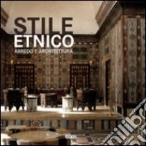 Stile etnico. Arredo e architettura. Ediz. illustrata libro