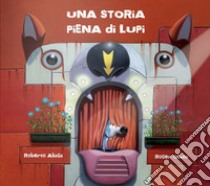 Una storia piena di lupi. Ediz. illustrata libro di Aliaga Roberto