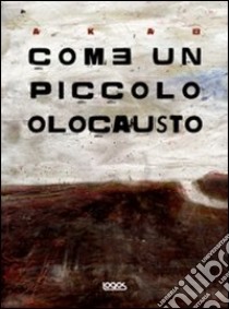 Come un piccolo olocausto libro di Aka B