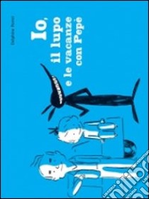 Io, il lupo e le vacanze con Pepè libro di Perret Delphine