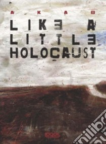 Like a little holocaust libro di Aka B