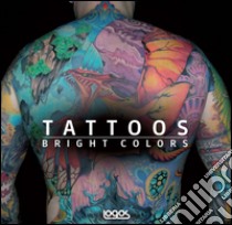 Tattoo. Bright color. Ediz. italiana, tedesca, inglese e francese libro