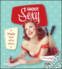 Shoot sexy libro di Armbrust Ryan