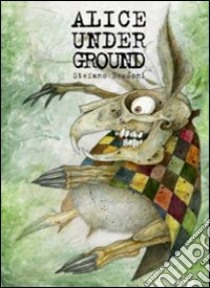 Alice under ground. Ediz. illustrata libro di Bessoni Stefano