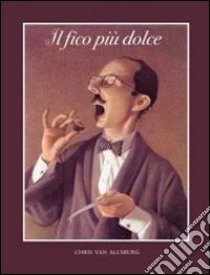 Il fico più dolce. Ediz. illustrata libro di Van Allsburg Chris