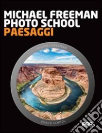 Photo school. Paesaggi libro di Freeman Michael