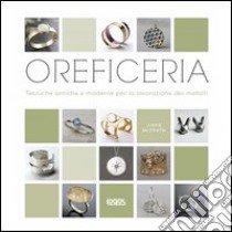 Oreficeria. Tecniche antiche e moderne per la lavorazione dei metalli libro di McGrath Jinks