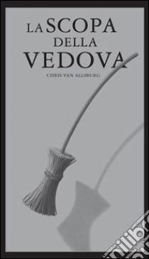 La scopa della vedova. Ediz. illustrata libro di Van Allsburg Chris