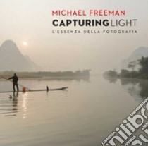 Capturing light. L'essenza della fotografia libro di Freeman Michael