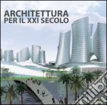 Architettura per il XXI secolo. Ediz. multilingue libro