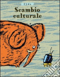 Scambio culturale libro di Isol