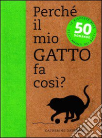 Perché il mio gatto fa così? 50 domande libro di Davidson Catherine