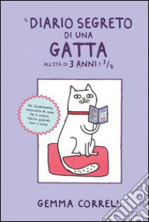 Il diario segreto di una gatta all'età di 3 anni e ¾ libro di Correll Gemma