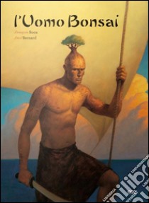 L'uomo bonsai libro di Bernard Fred