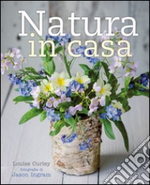 Natura in casa libro di Curley Louise; Ingram Jason