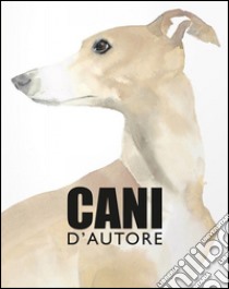 Cani d'autore. Ediz. illustrata libro di Hyland Angus; Wilson Kendra