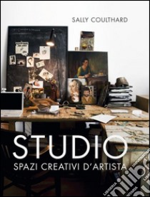 Studio. Spazi creativi d'artista libro di Coulthard Sally