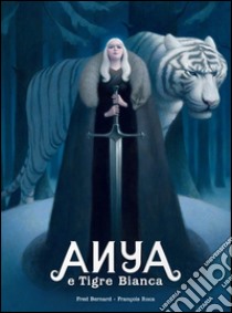 Anya e Tigre Bianca libro di Bernard Fred