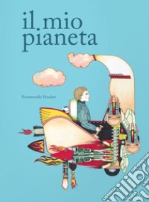 Il mio pianeta libro di Houdart Emmanuelle