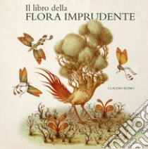Il libro della flora imprudente libro di Romo Claudio
