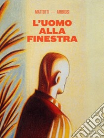 L'uomo alla finestra libro di Mattotti Lorenzo