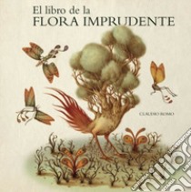 El libro de la flora imprudente libro di Romo Claudio