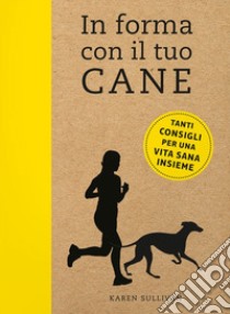 In forma con il tuo cane libro di Sullivan Karen