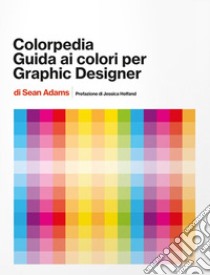 Colorpedia. Guida ai colori per grahic designer. Ediz. a colori libro di Adams Sean