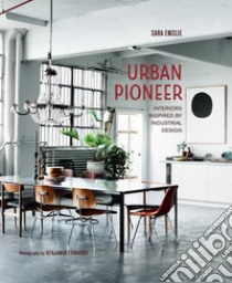 Urban pioneer. Interiors inspired by industrial design. Ediz. italiana libro di Emslie Sara