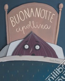 Buonanotte Cipollina. Ediz. a colori libro di Pintus Giulia