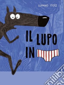 Il lupo in mutanda libro di Lupano Wilfrid