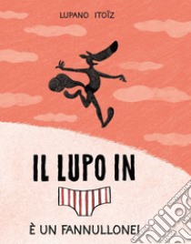 È un fannullone! Il lupo in mutanda. Vol. 4 libro di Lupano Wilfrid