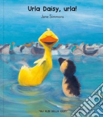 Urla Daisy, urla. Ediz. a colori libro di Simmons Jane