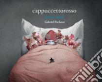 Cappuccetto rosso (primo sogno) libro di Pacheco Gabriel