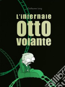 L'infernale otto volante libro di Long Guillaume