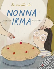 Le ricette di nonna Irma libro di Bertelli Laura