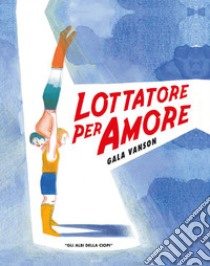 Lottare per amore libro di Vanson Gala