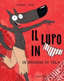 In braghe di tela. Il lupo in mutanda. Vol. 5 libro di Lupano Wilfrid