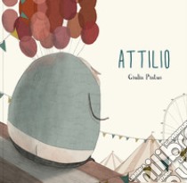 Attilio. Ediz. a colori libro di Pintus Giulia