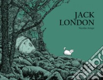 Jack London. Ediz. italiana libro di Arispe Nicolas