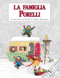 La famiglia Porelli. Ediz. a colori libro di Bouchard André