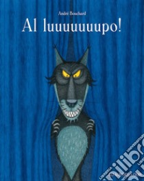 Al luuuuuuupo! Ediz. a colori libro di Bouchard André