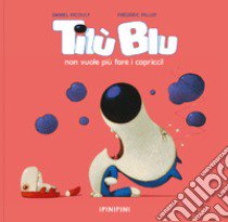 Tilù Blu non vuole più fare i capricci. Ediz. a colori libro di Picouly Daniel