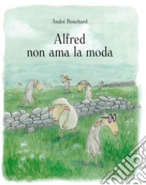 Alfred non ama la moda. Ediz. a colori libro di Bouchard André