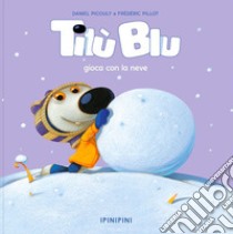 Tilù Blu gioca con la neve. Ediz. a colori libro di Picouly Daniel; Pillot Frédéric